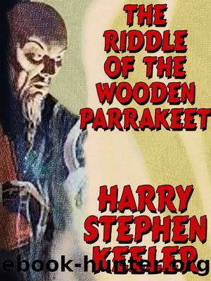 The Riddle of the Wooden Parrakeet by Harry Stephen Keeler