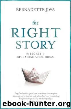 The Right Story: The secret to spreading your ideas by Bernadette Jiwa
