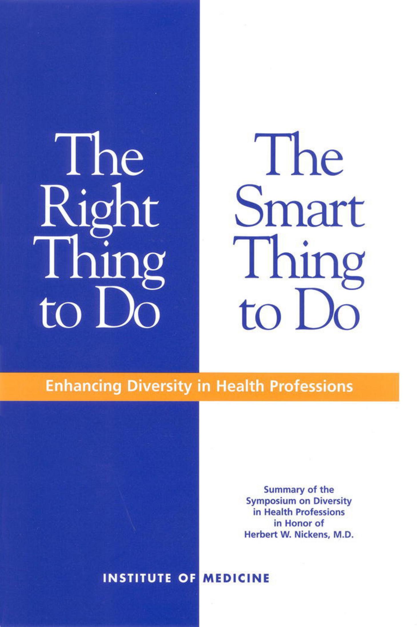 The Right Thing to Do, The Smart Thing to Do: Enhancing Diversity in the Health Professions by Adrienne Y. Stith Lois Colburn Clyde H. Evans Institute of Medicine (U. S.) Institute of Medicine