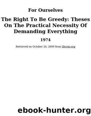 The Right To Be Greedy: Theses On The Practical Necessity Of Demanding Everything by For Ourselves & For Ourselves
