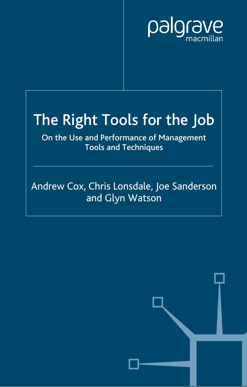 The Right Tools for the Job: On the Use and Performance of Management Tools and Techniques by Andrew Cox Chris Lonsdale Joe Sanderson Glyn Watson (auth.)