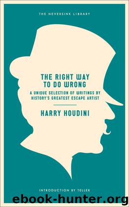 The Right Way to Do Wrong by Harry Houdini