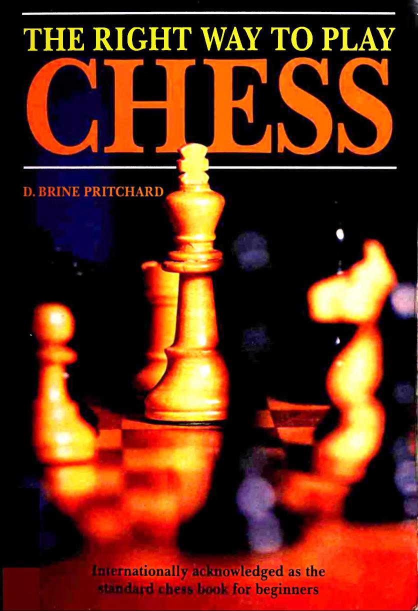 The Right Way to Play Chess (1997) by D. Brine Pritchard