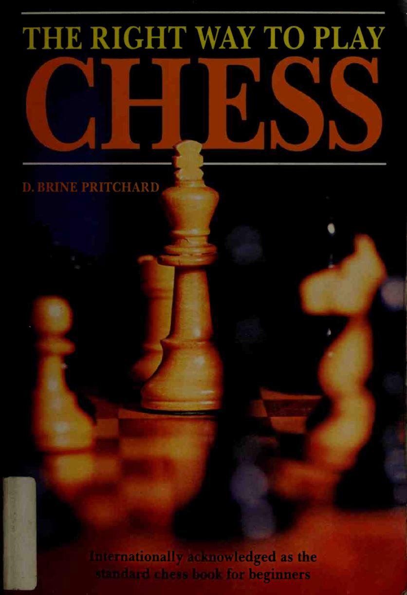 The Right Way to Play Chess by D. Brine Pritchard