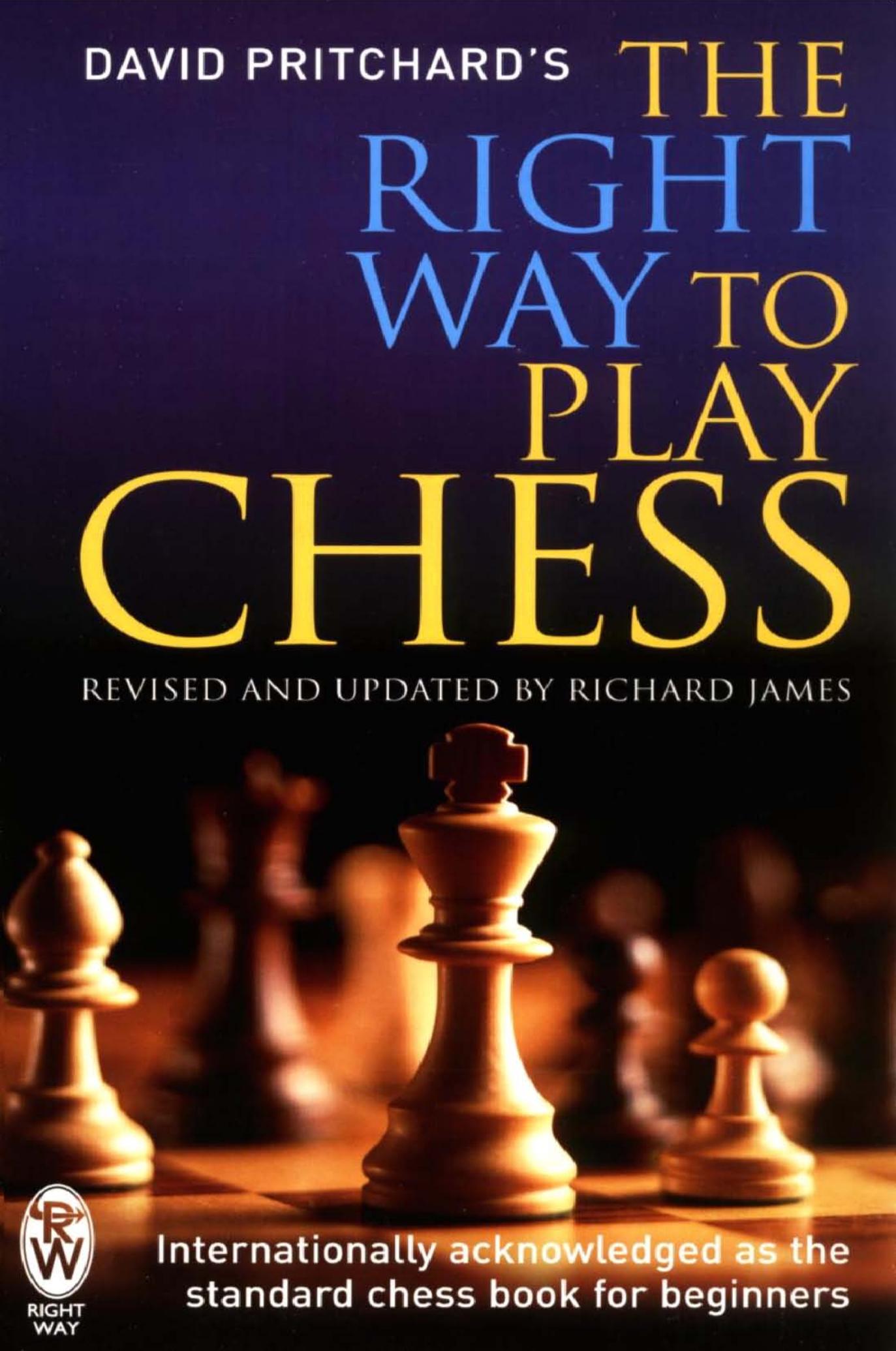 The Right Way to Play Chess by David Brine Pritchard