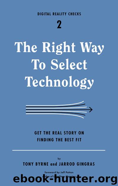 The Right Way to Select Technology: Get the Real Story on Finding the Best Fit: 1 by Tony Byrne & Jarrod Gingras