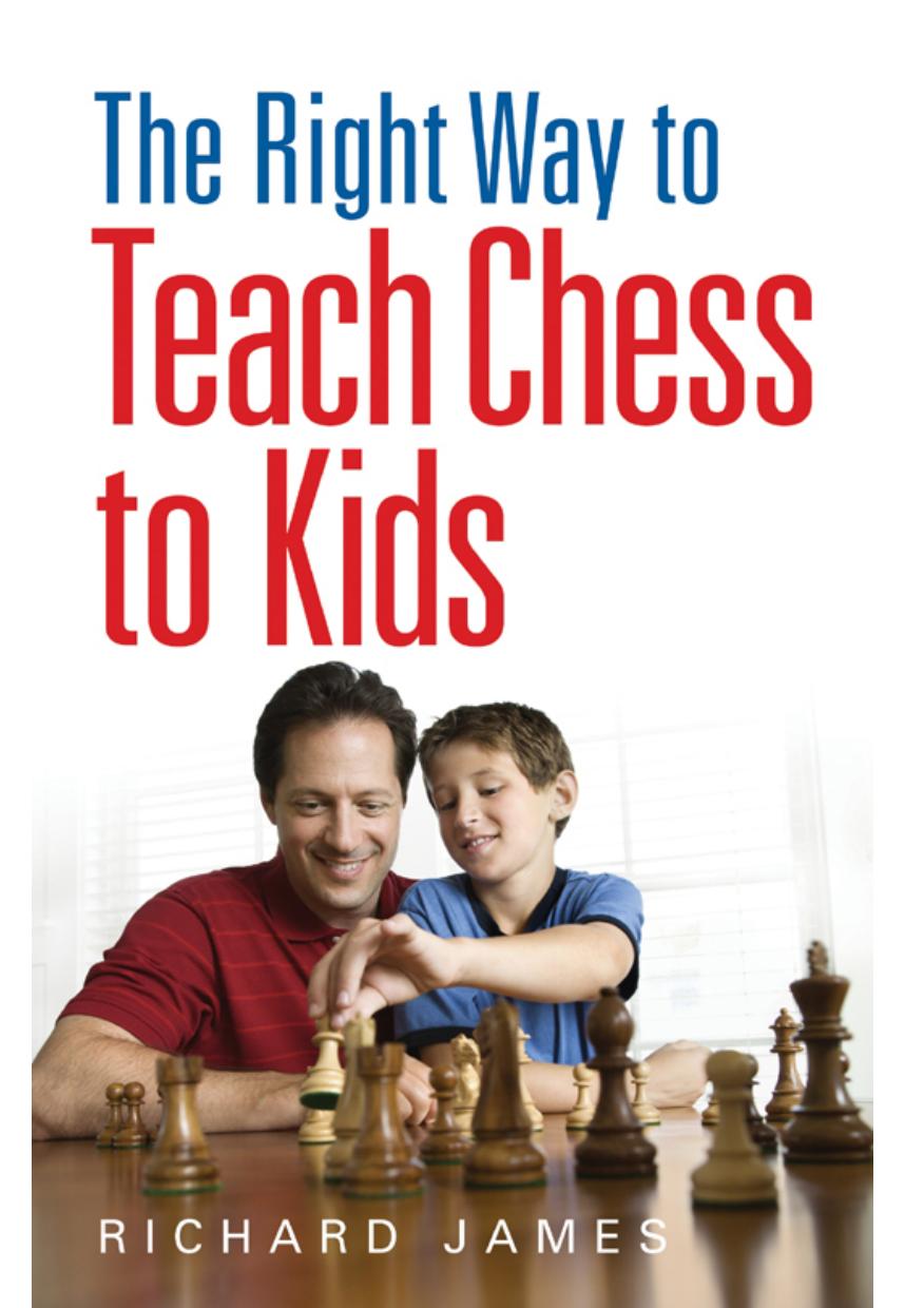 The Right Way to Teach Chess to Kids by Richard James