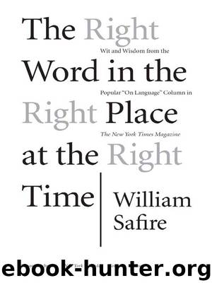 The Right Word in the Right Place at the Right Time by William Safire