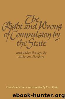 The Right and Wrong of Compulsion by the State by Auberon Herbert
