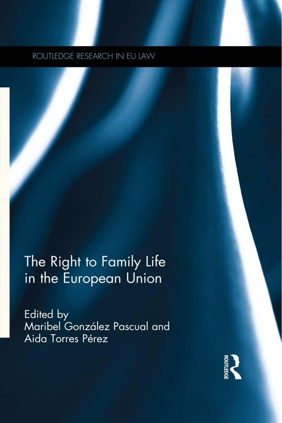 The Right to Family Life in the European Union by Unknow