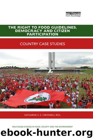 The Right to Food Guidelines, Democracy and Citizen Participation: Country Case Studies by Katharine S. E. Cresswell Riol