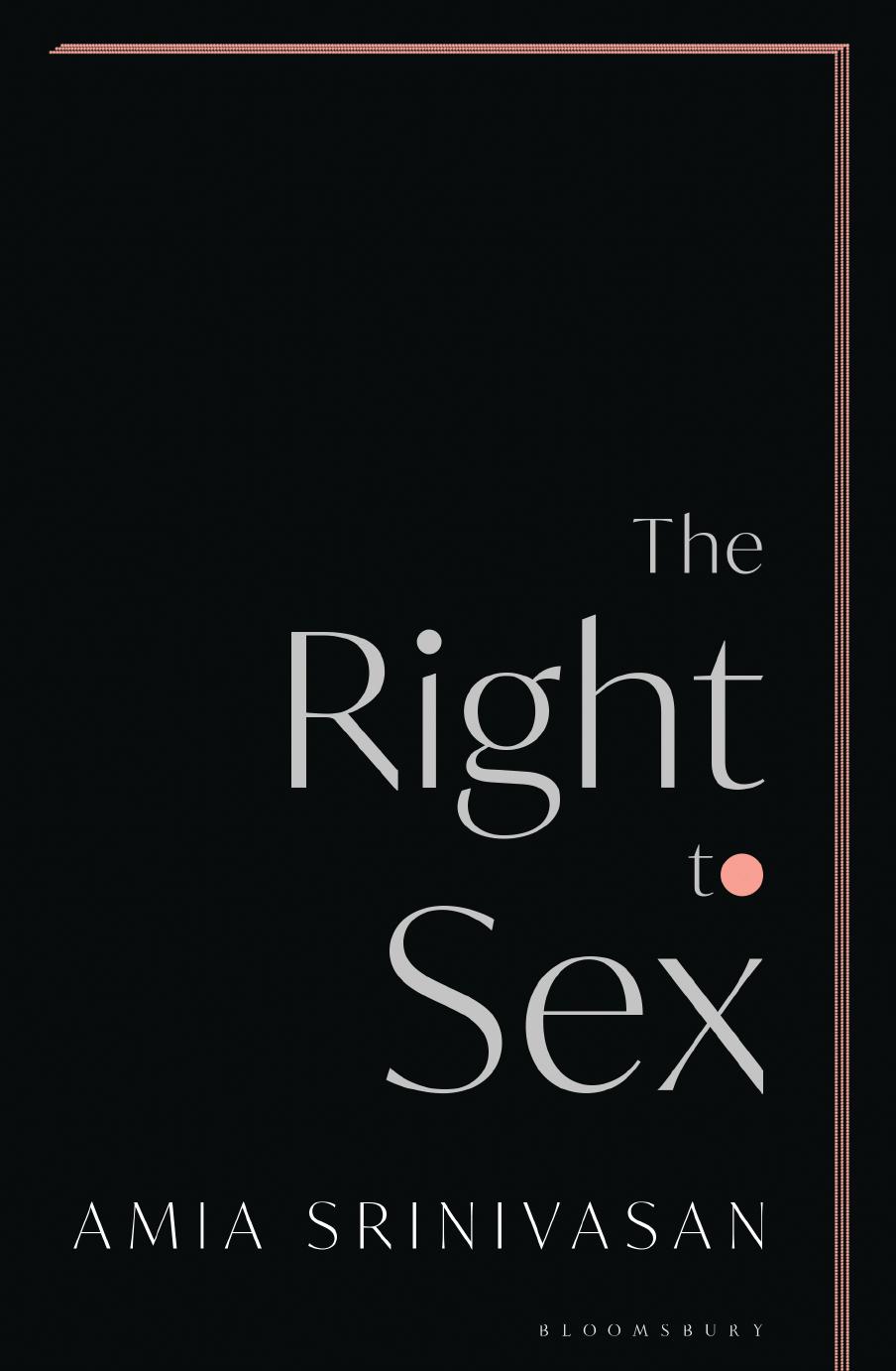 The Right to Sex: The Sunday Times Bestseller by Amia Srinivasan