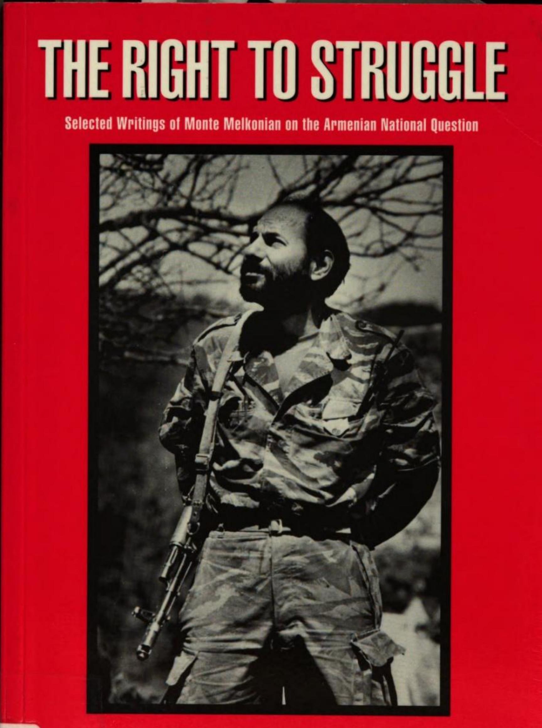 The Right to Struggle : Selected Writings by Monte Melkonian on the Armenian National Question by Monte Melkonian; Markar Melkonian