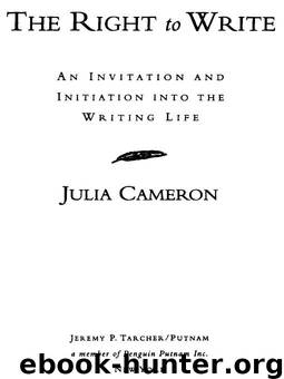 The Right to Write: An Invitation and Initiation into the Writing Life by Cameron Julia