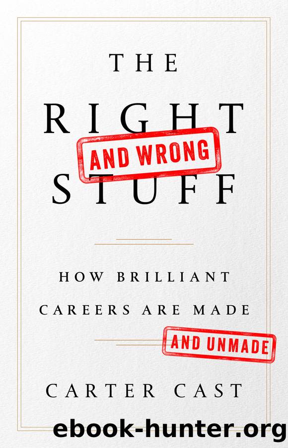 The Rightâand WrongâStuff: How Brilliant Careers Are Made and Unmade by Carter Cast