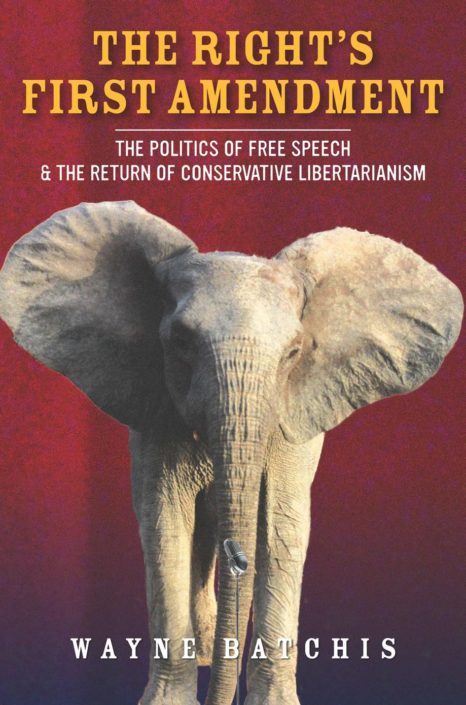 The Rightâs First Amendment: The Politics of Free Speech & the Return of Conservative Libertarianism by Wayne Batchis
