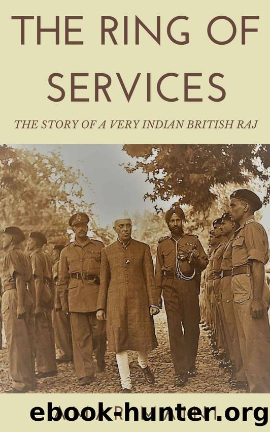 The Ring of Services: The Story of a Very Indian British Raj by Amar Maini