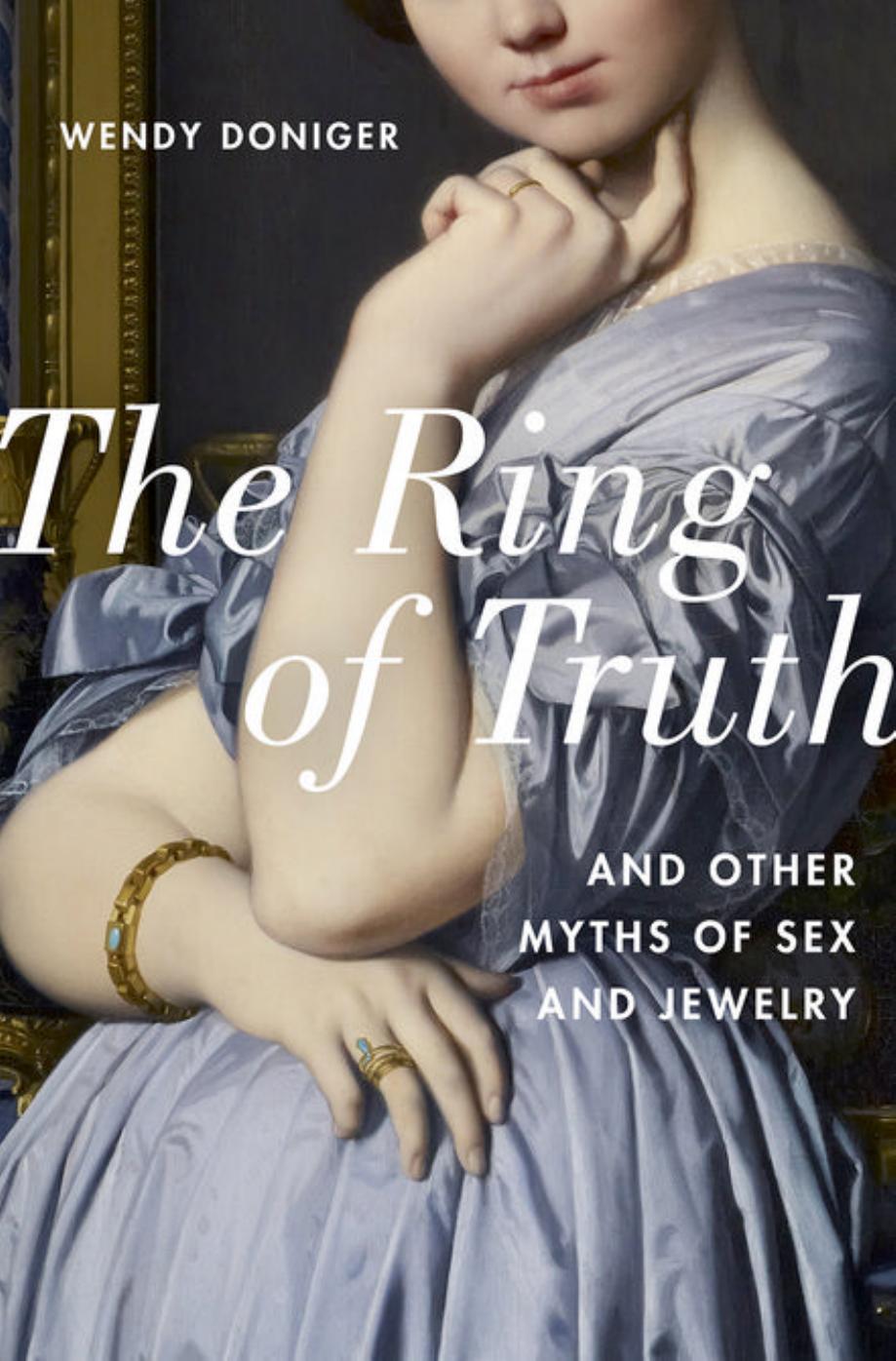 The Ring of Truth: And Other Myths of Sex and Jewelry by Wendy Doniger