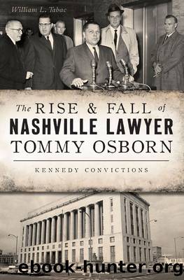 The Rise & Fall of Nashville Lawyer Tommy Osborn: Kennedy Convictions by William L. Tabac