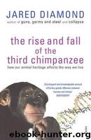 The Rise And Fall Of The Third Chimpanzee by Jared Diamond