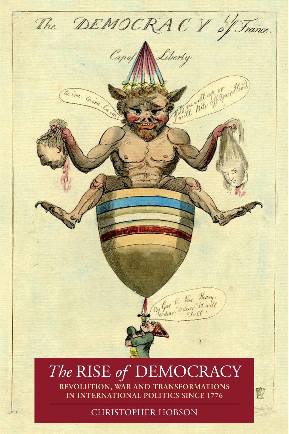The Rise Of Democracy: Revolution, War And Transformations In International Politics Since 1776 by Christopher Hobson