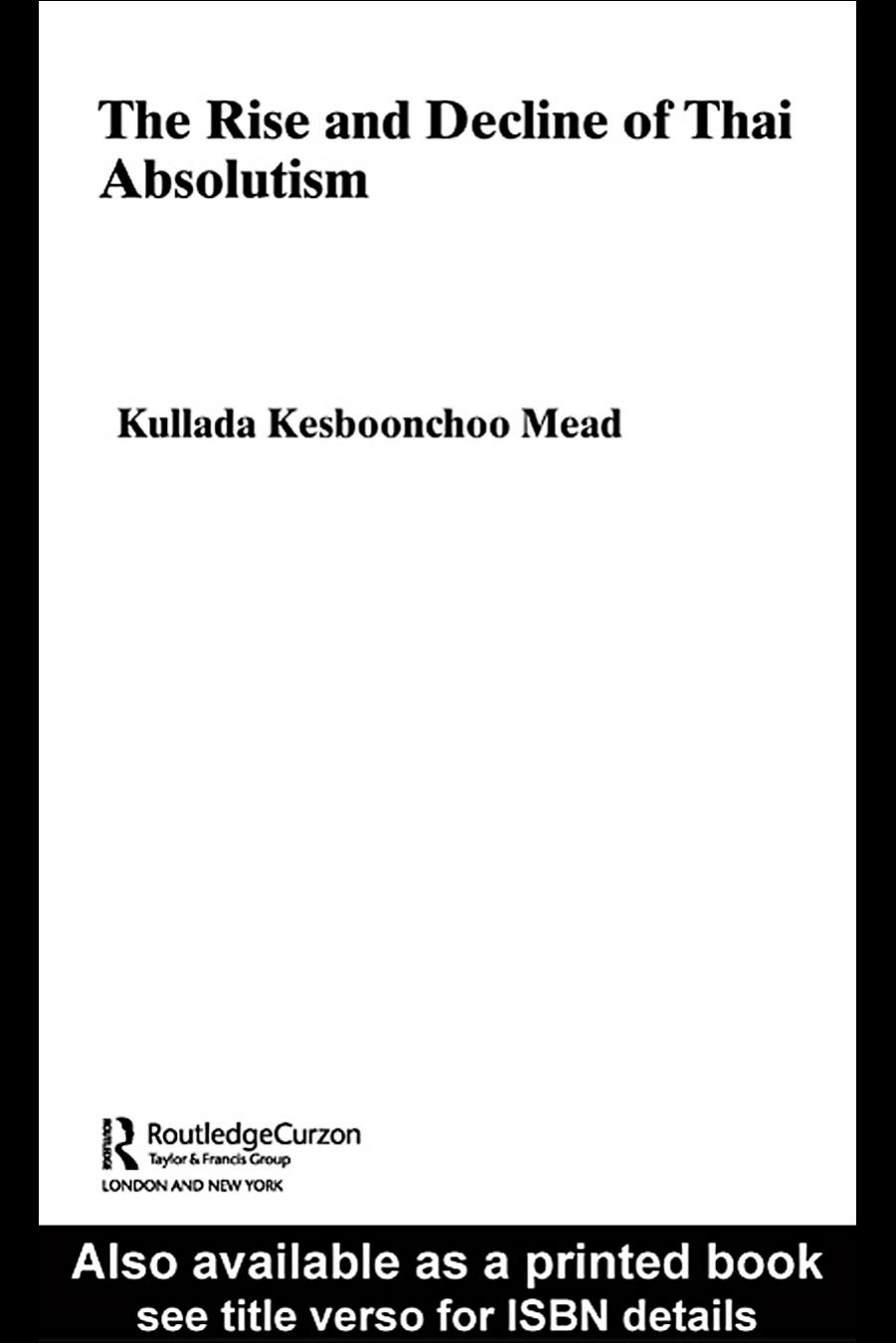 The Rise and Decline of Thai Absolutism (Routledgecurzon Studies in the Modern History of Asia, 22) by Kullada Ke Mead