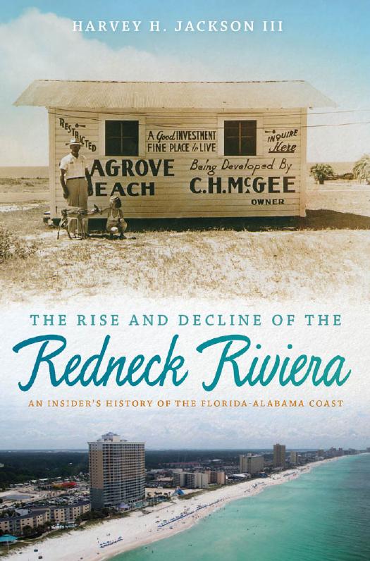 The Rise and Decline of the Redneck Riviera: An Insider's History of the Florida-Alabama Coast by Harvey H. Jackson III