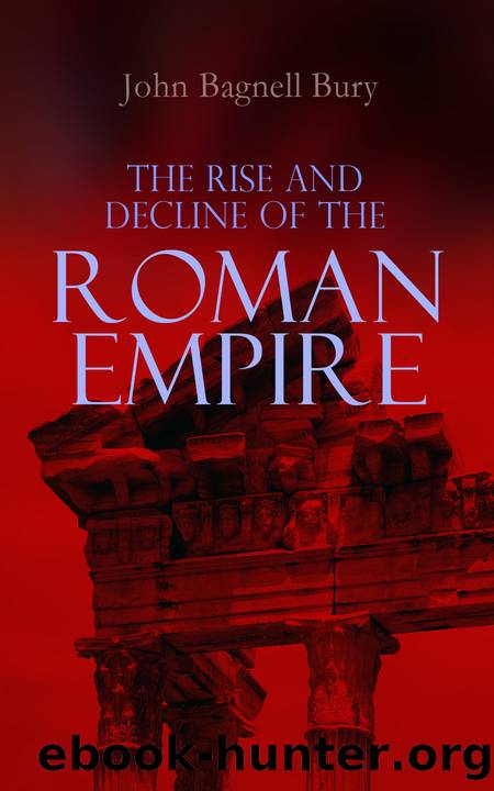 The Rise and Decline of the Roman Empire by John Bagnell Bury