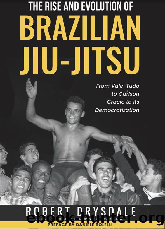 The Rise and Evolution of Brazilian Jiu-Jitsu: From Vale-Tudo, to Carlson Gracie, to its Democratization by Robert Drysdale