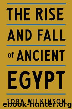 The Rise and Fall of Ancient Egypt by Toby A. H. Wilkinson