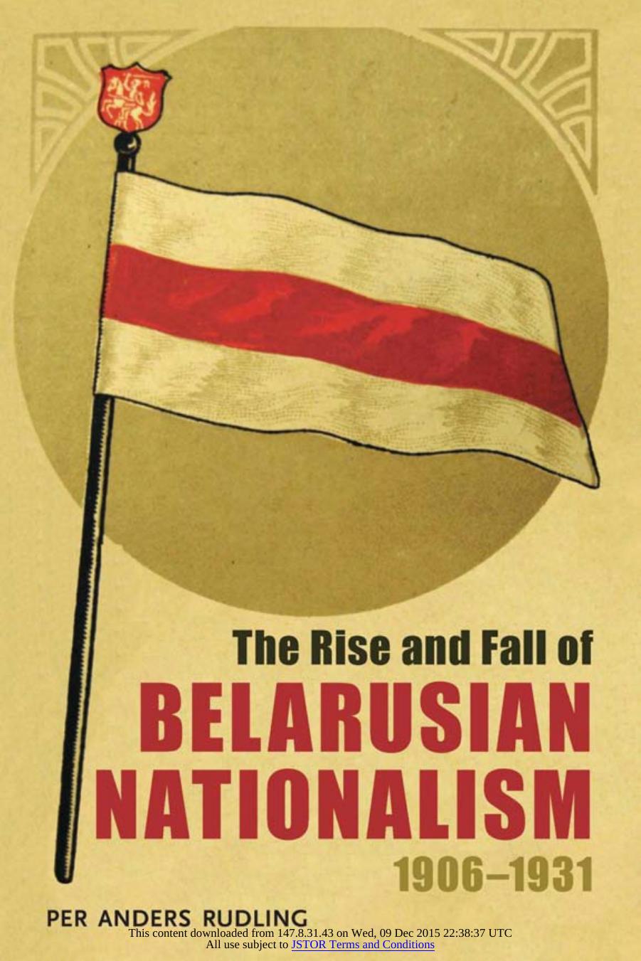 The Rise and Fall of Belarusian Nationalism, 1906 â 1931 by Per Anders Rudling
