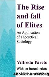 The Rise and Fall of Elites: Application of Theoretical Sociology by Everett Lee Hunt