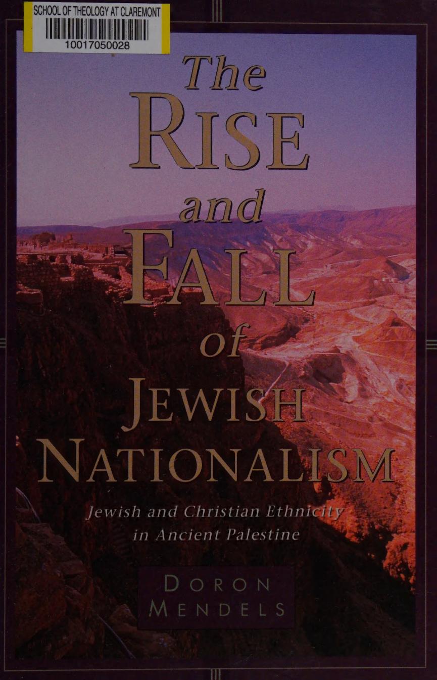 The Rise and Fall of Jewish Nationalism: Jewish and Christian Ethnicity in Ancient Palestine by Doron Mendels