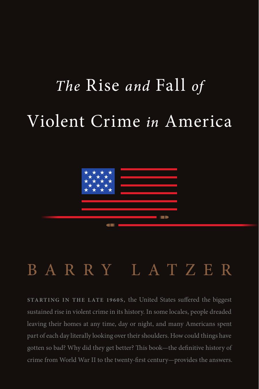 The Rise and Fall of Violent Crime in America by Barry Latzer
