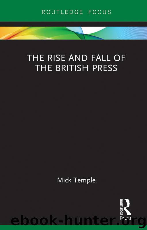 The Rise and Fall of the British Press by Mick Temple