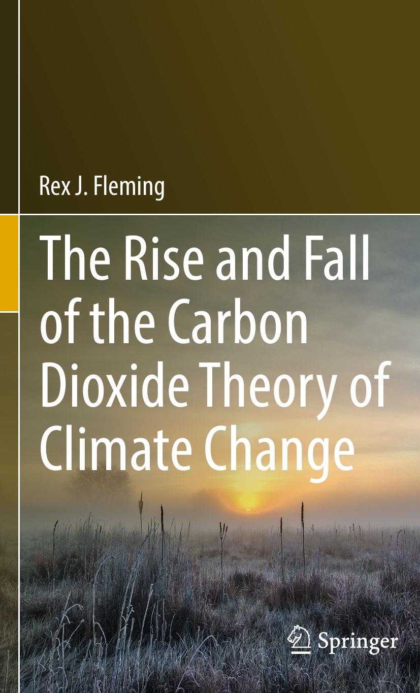 The Rise and Fall of the Carbon Dioxide Theory of Climate Change by Rex Fleming
