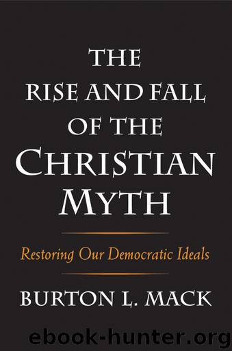 The Rise and Fall of the Christian Myth by Burton L. Mack