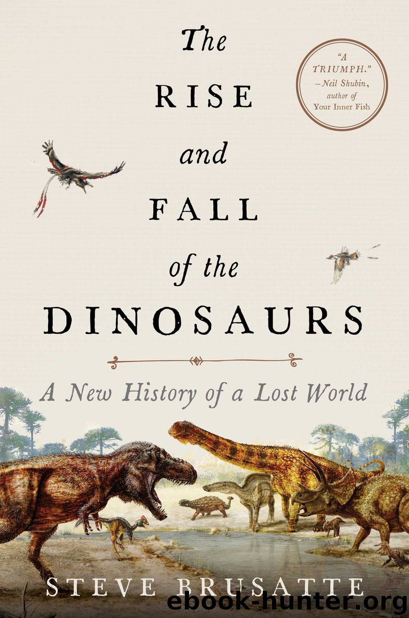 the rise and fall of the dinosaurs: the untold story of a lost world by steve brusatte