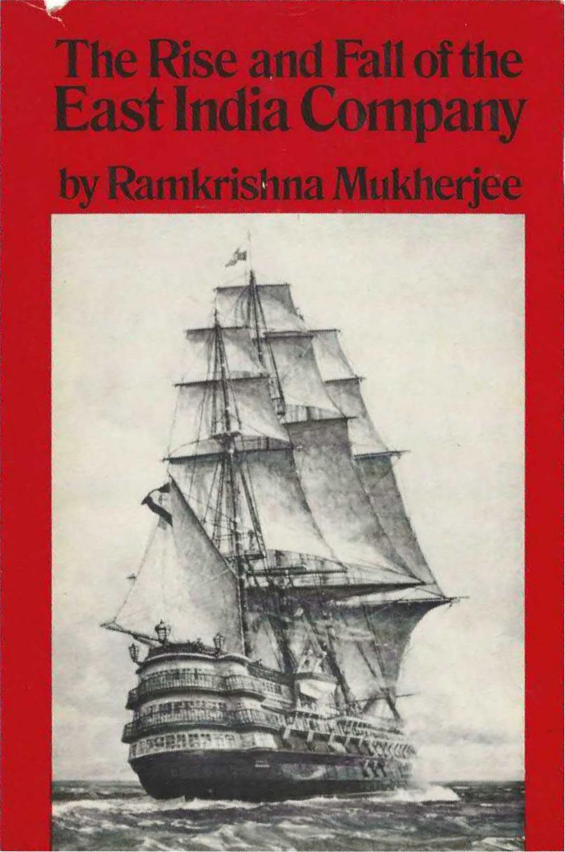 The Rise and Fall of the East India Company. A Sociological Approach by Ramkrishna Mukherjee