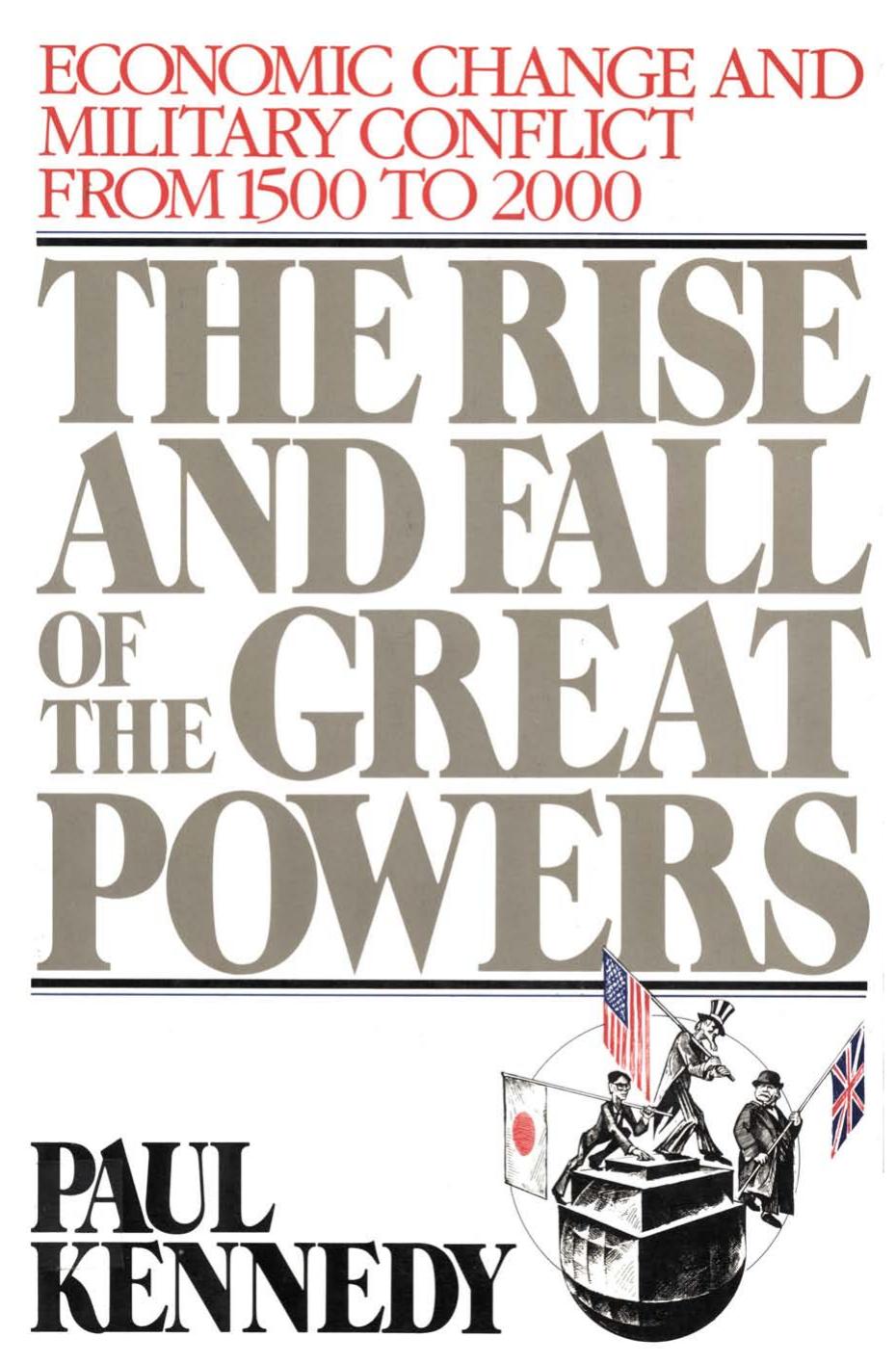 The Rise and Fall of the Great Powers: Economic Change and Military Conflict from 1500 to 2000 by Paul Kennedy