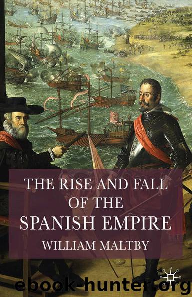 The Rise and Fall of the Spanish Empire by Maltby William S