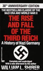 The Rise and Fall of the Third Reich: A History of Nazi Germany by William Lawrence Shirer