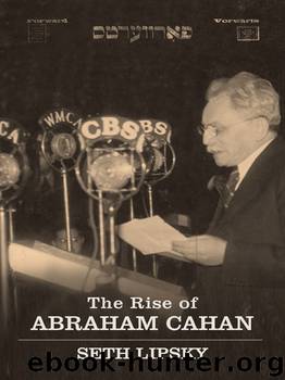 The Rise of Abraham Cahan by Seth Lipsky