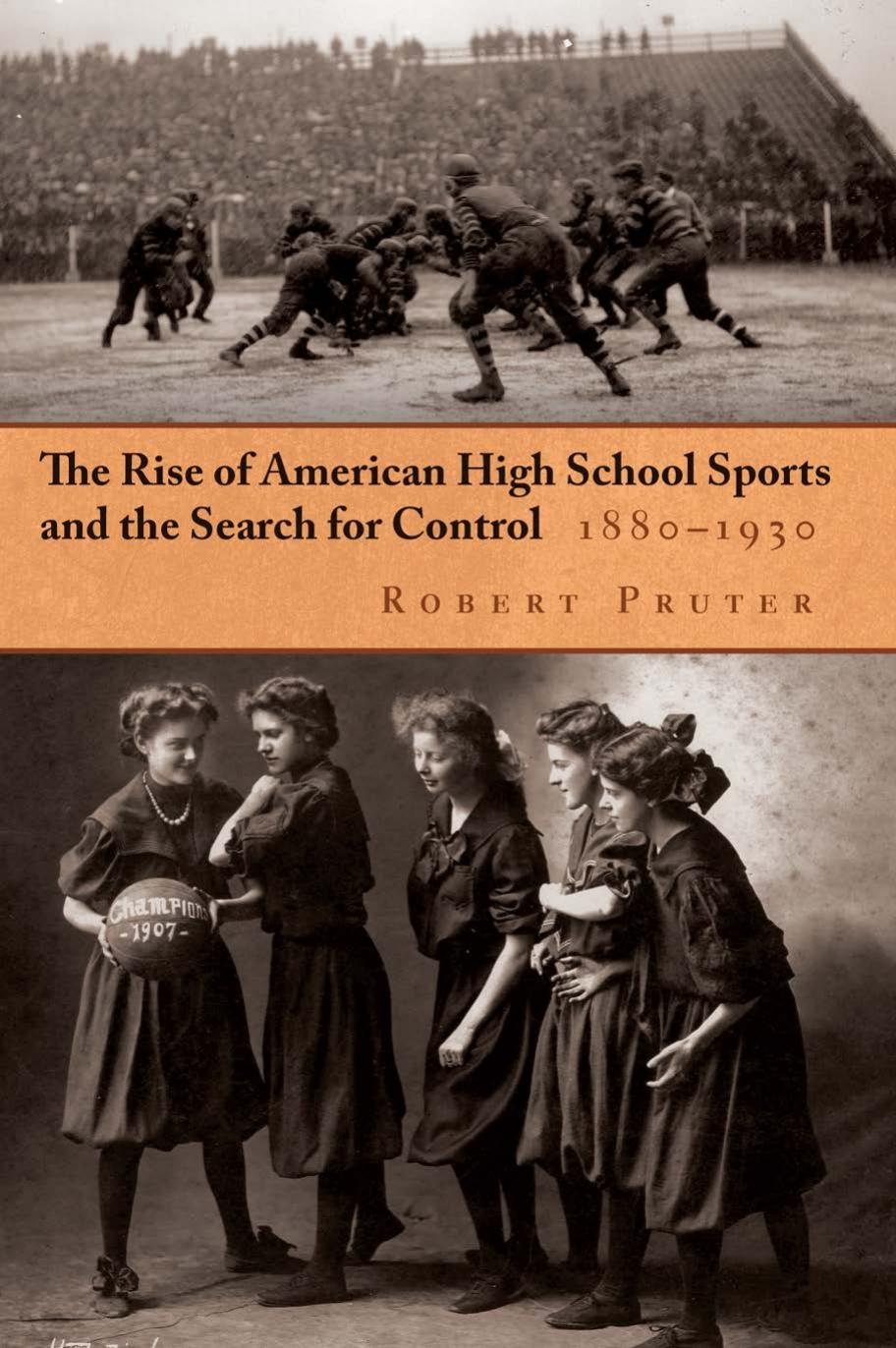The Rise of American High School Sports and the Search for Control: 1880-1930 by Robert Pruter