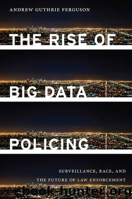 The Rise of Big Data Policing by Andrew Guthrie Ferguson