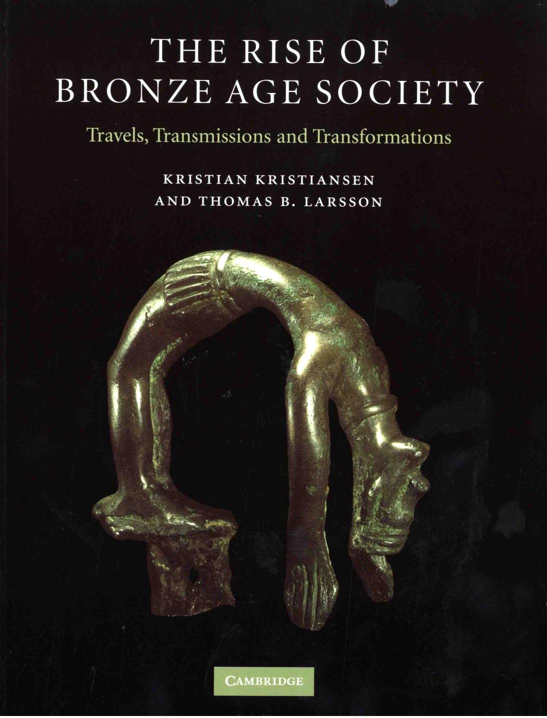 The Rise of Bronze Age Society: Travels, Transmissions and Transformations by Kristian Kristiansen Thomas B. Larsson