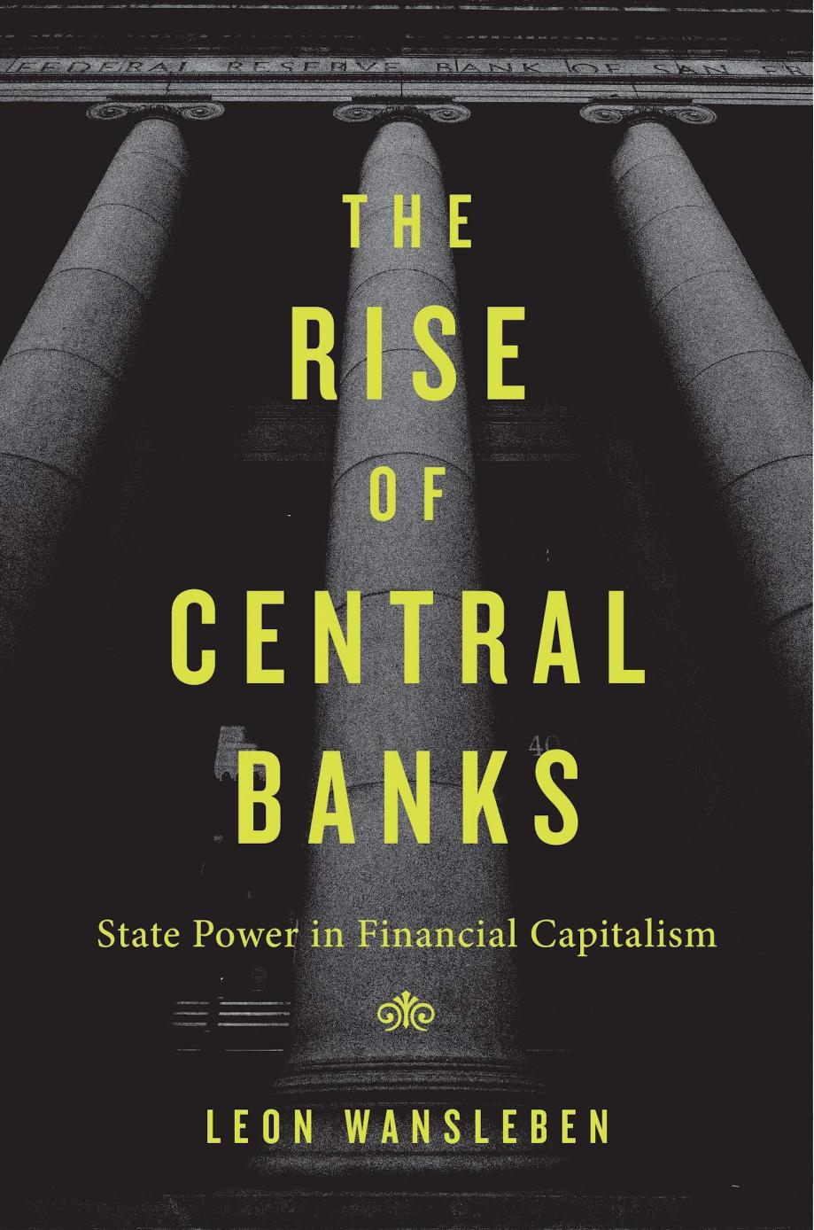 The Rise of Central Banks: State Power in Financial Capitalism by Leon Wansleben