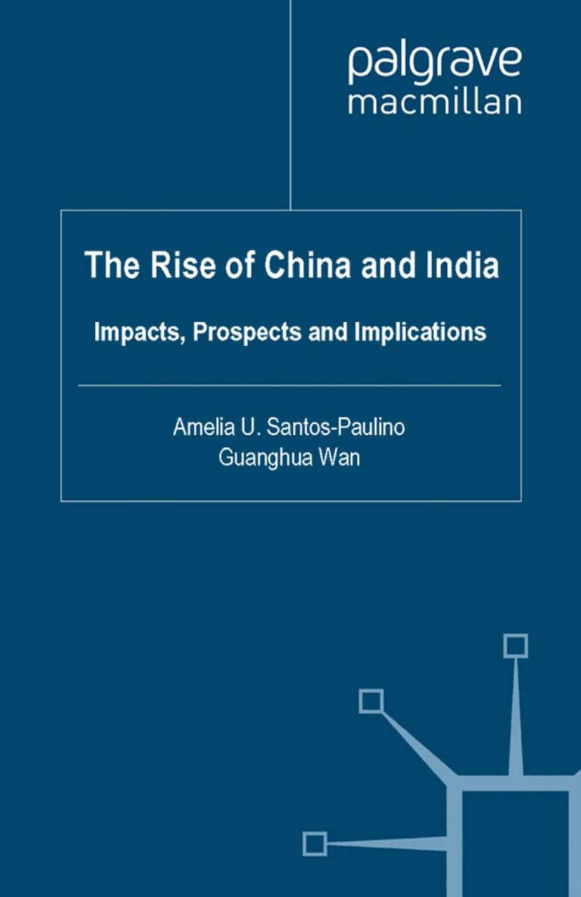 The Rise of China and India: Impacts, Prospects and Implications by Amelia U. Santos-Paulino Guanghua Wan (eds.)