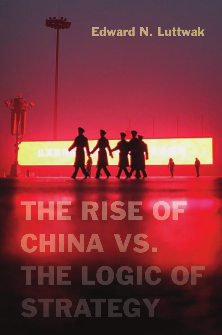The Rise of China vs. the Logic of Strategy by Edward N. Luttwak