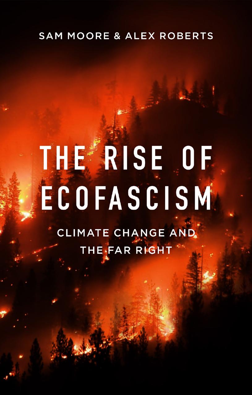 The Rise of Ecofascism: Climate Change and the Far Right by Sam Moore & Alexandre Roberts